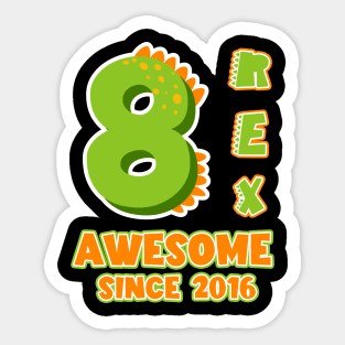 8 Rex Awesome Since 2016 Dinosaurs Funny B-day Gift For Boys Kids Toddlers Sticker